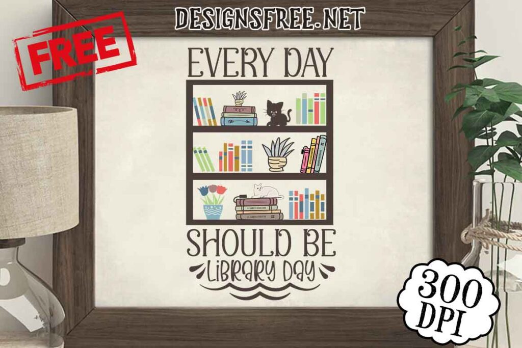 Free Every Day Should Be Library Day SVG Cricut