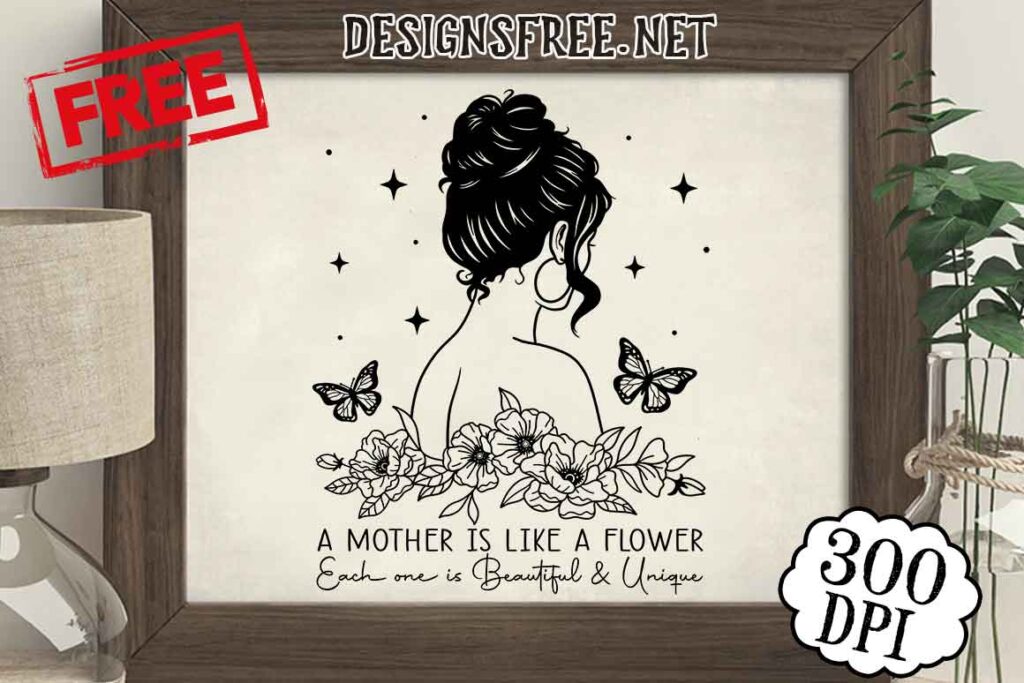 A-Mother-Is-Like-A-Flower-Each-One-Is-Beautiful-And-Unique-SVG-PNG-Free