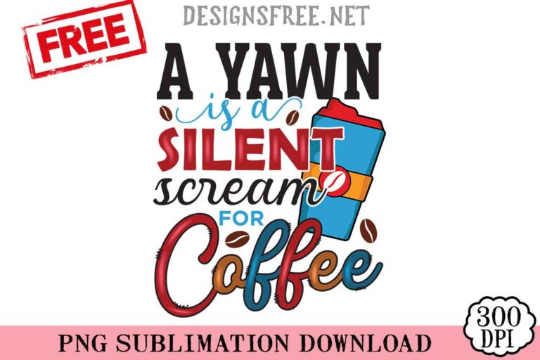 A Yawn Is A Silent Scream For Coffee PNG Free