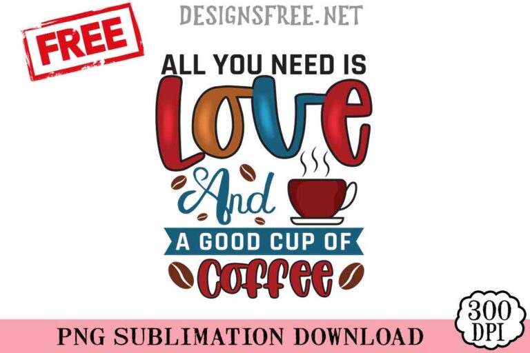 All You Need Is Love And A Good Cup Of Coffee PNg Free