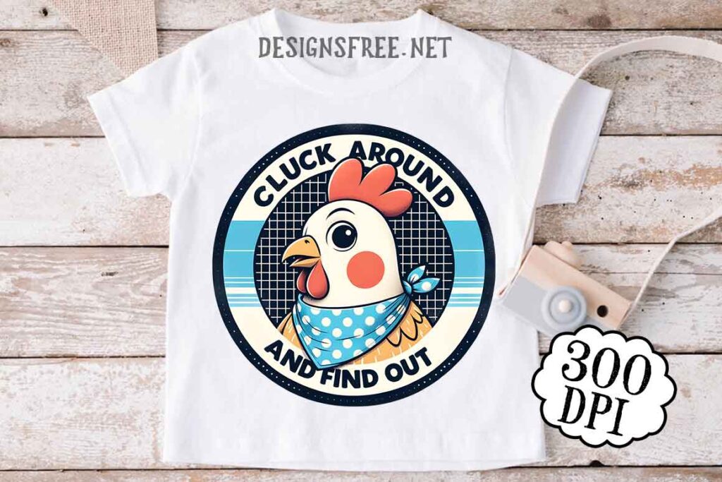 Cluck Around And Find Out PNG Free Design Art