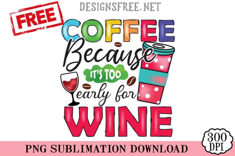 Coffee Because It's Too Early For Wine PNG Free