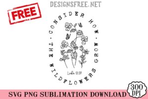 Consider How The Wildflowers Grow Christian SVG PNG