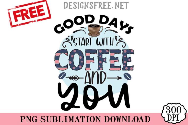 Good Day Start With Coffee And You PNG Free