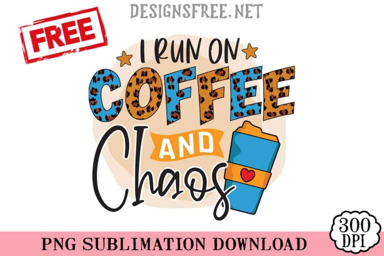 I Run On Coffee And Chaos PNG Free