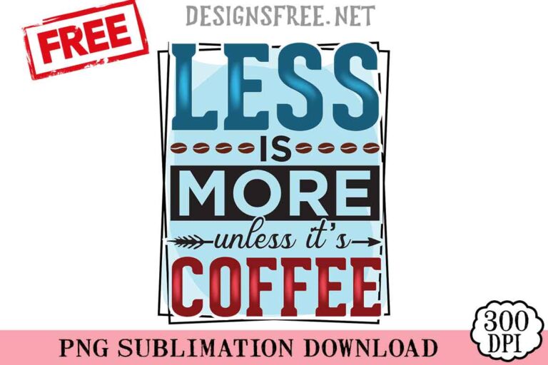 Less Is More Unless It's Coffee PNG Free