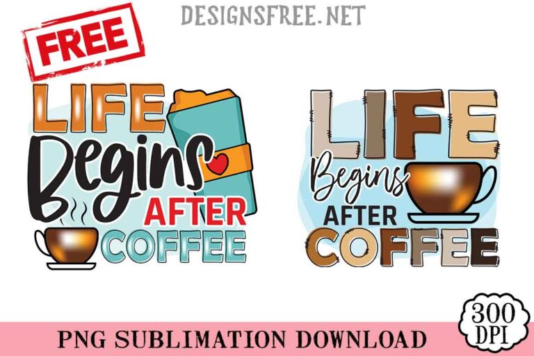 Life Begins After Coffee PNG Free Designs Art