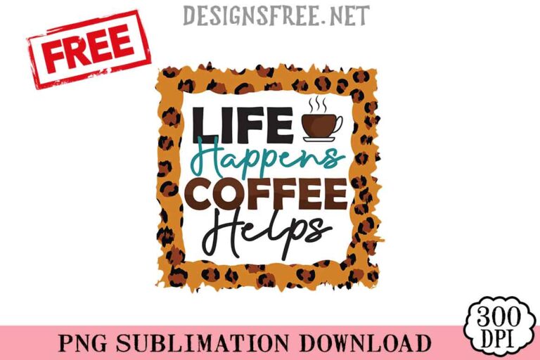 Life Happens Coffee Helps PNG Free
