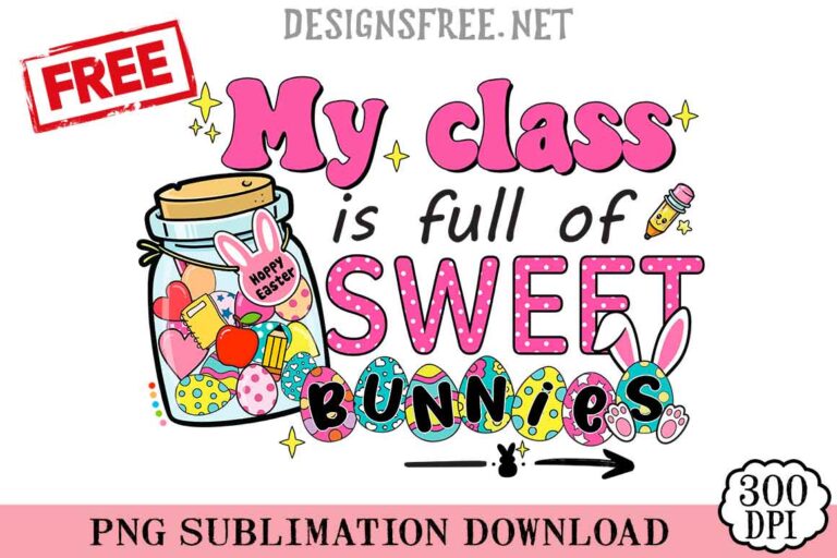 My Class Is Full Of Sweet Bunnies PNG Free Designs