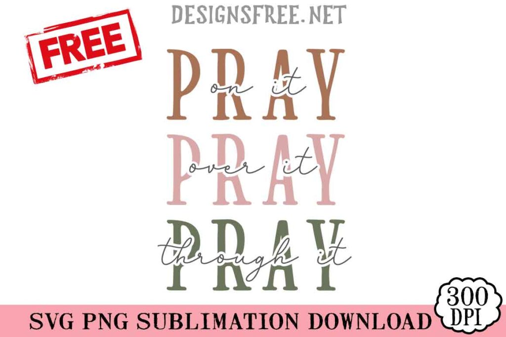 Pray On It Pray Over It Pray Through It SVG PNG