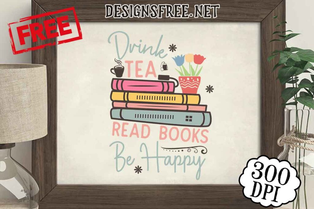 Free Drink Tea Read Books Be Happy SVG PNG 3