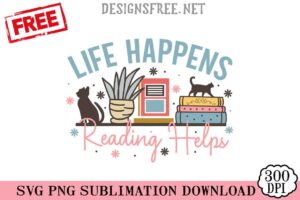 Free Life Happens Reading Helps SVG PNG