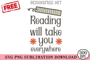 Free Reading Will Take You Everywhere Book SVG PNG Cricut