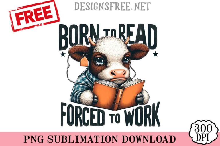 Born-To-Read-Forced-To-Work-svg-png-free