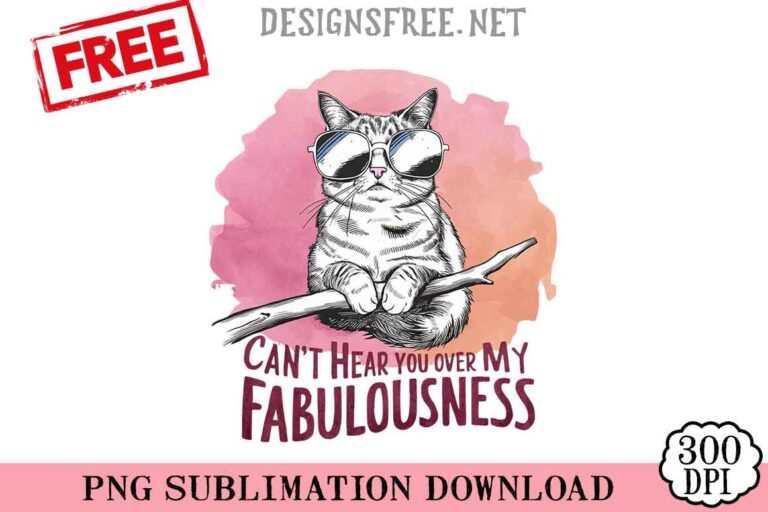 Can't-Hear-You-Over-My-Fabulousness-svg-png-free