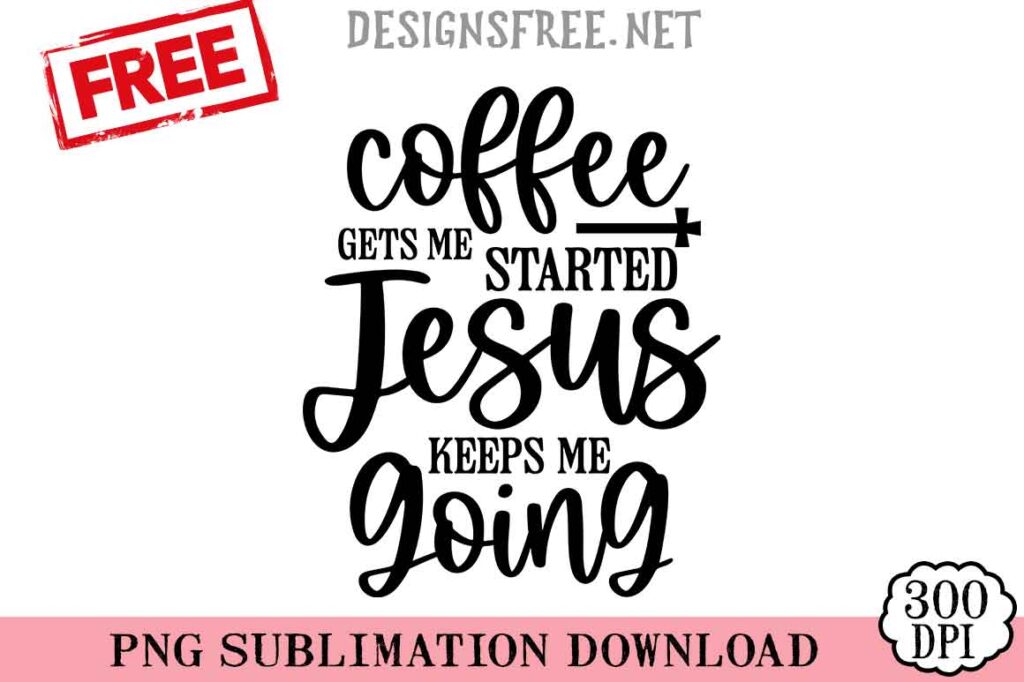 Coffee-Gets-Me-Started-svg-png-free