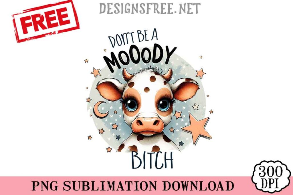 Don't-Be-A-Mooody-Bitch-2-svg-png-free