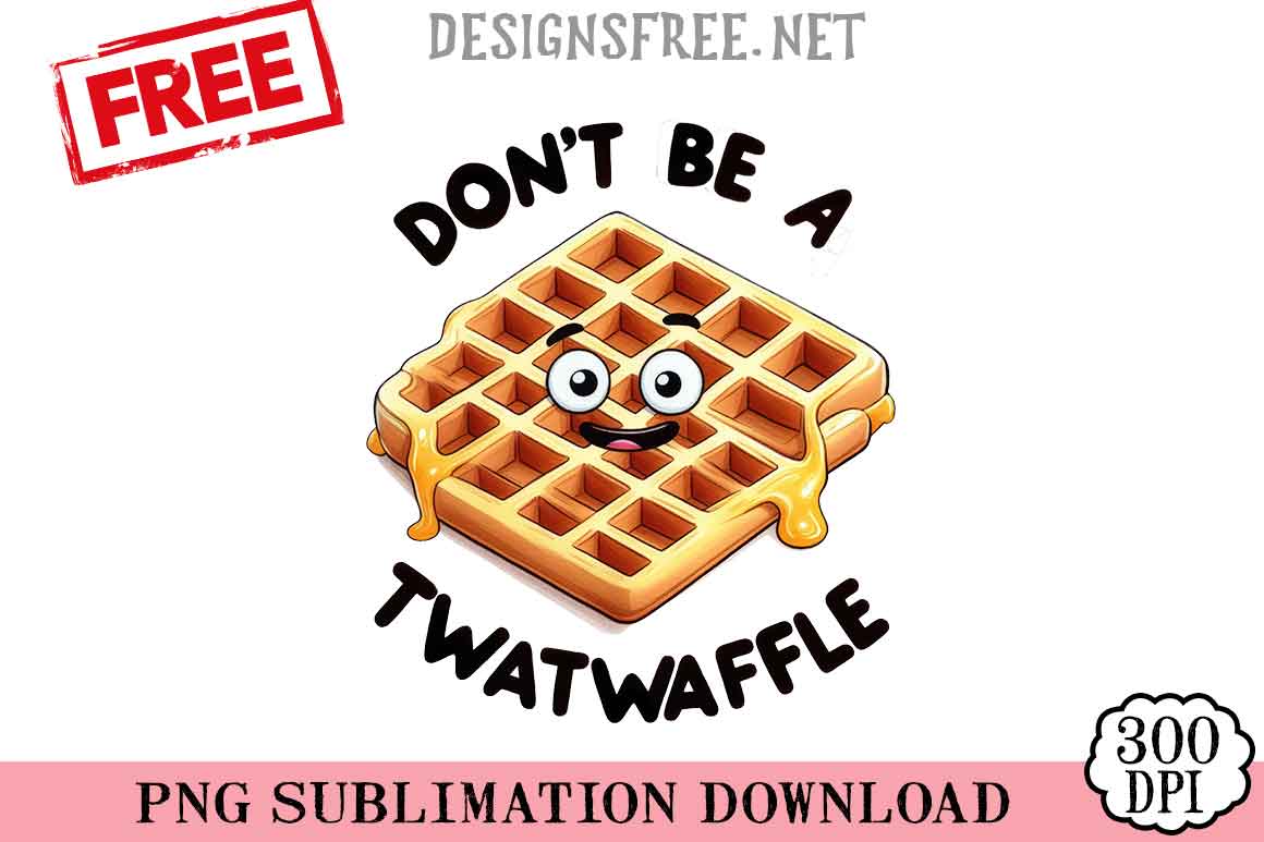 Don't Be A Twatwaffle Square SVG PNG Free Cricut