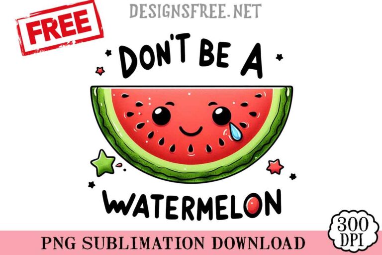 Don't-Be-A-Watermelon-svg-png-free
