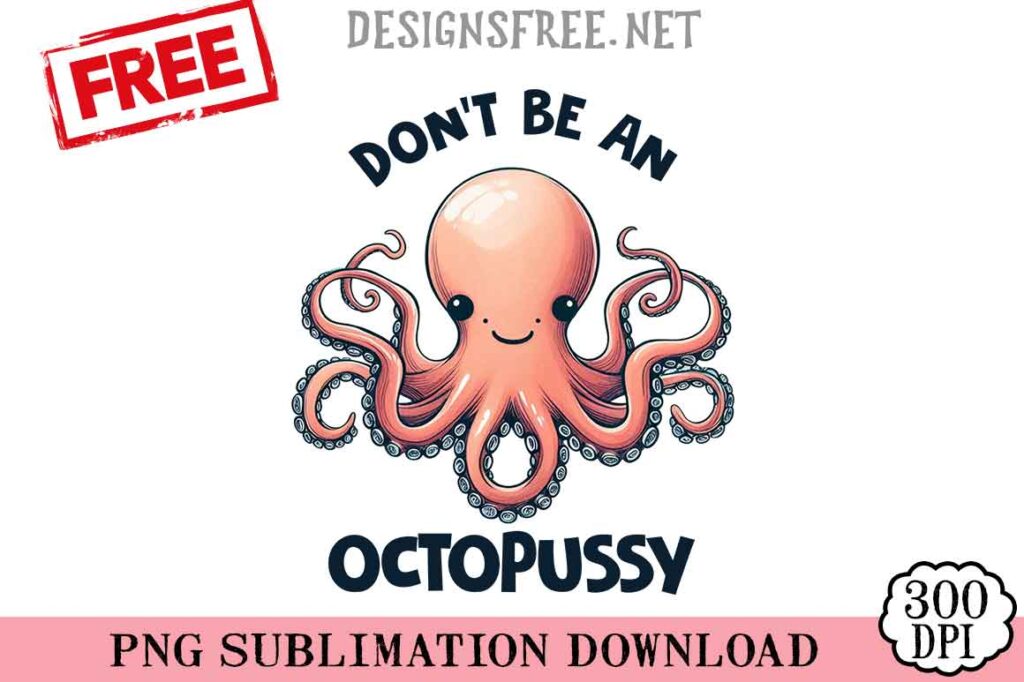 Don't-Be-An-Octopussy-svg-png-free