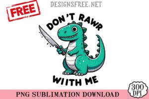 Don't-Rawr-With-Me-svg-png-free