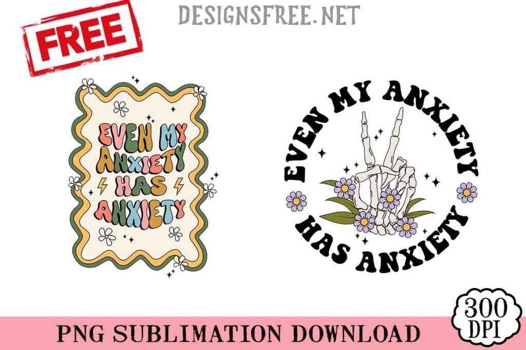 Even-My-Anxiety-Has-Anxiety-svg-png-free