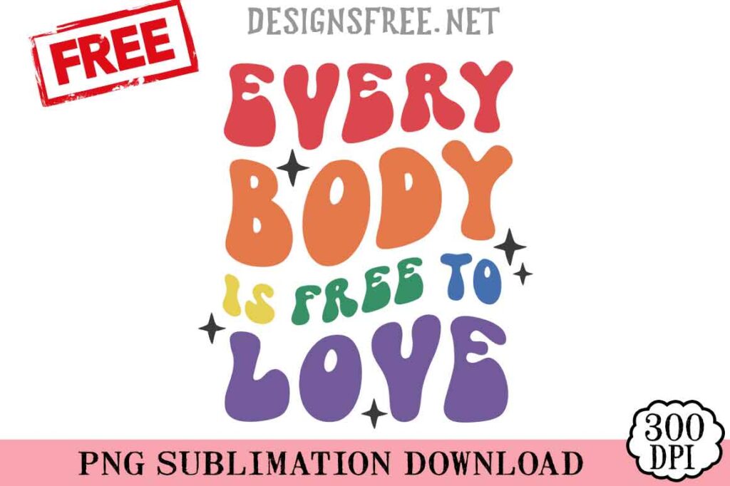 Every-Body-Is-Free-To-Love-svg-png-free