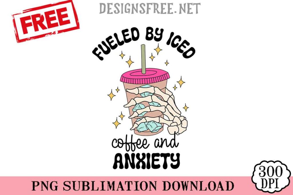 Fueled-By-Iced-Coffee-And-Anxiety-svg-png-free