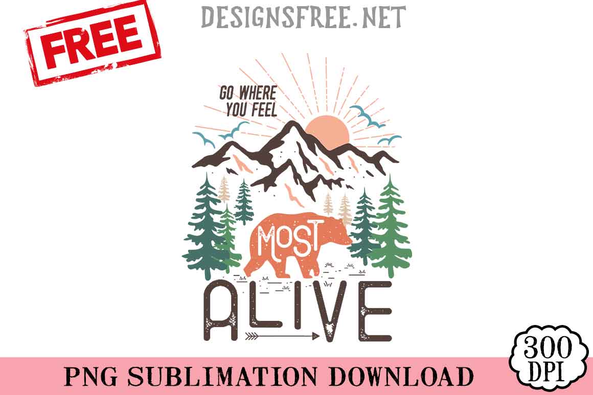 Go Where You Feel Most Alive SVG PNG Free Cricut