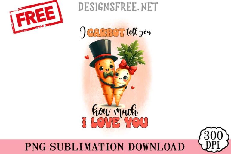I-Carrot-Tell-You-How-Much-I-Love-You-svg-png-free