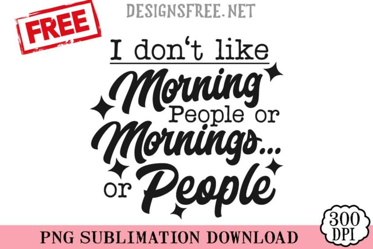I-Don't-Like-Morning-People-Or-Mornigs-Or-People-svg-png-free