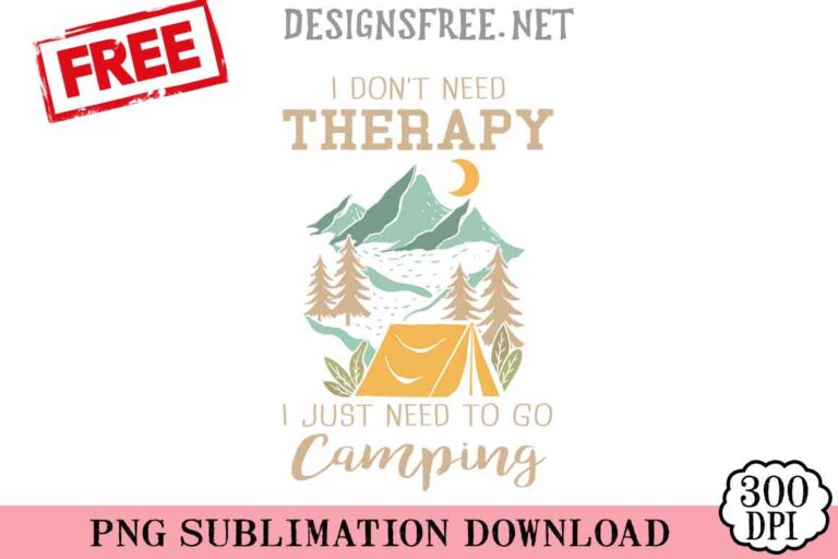 I-Don't-Need-Therapy-I-Just-Need-To-Go-Camping-svg-png-free