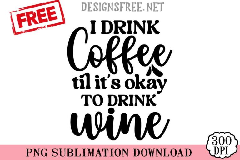 I-Drink-Coffee-Til-It's-Okay-svg-png-free