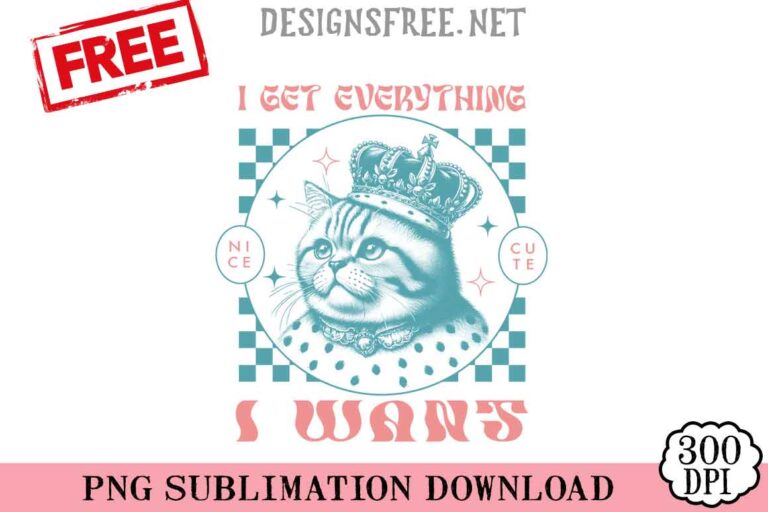 I-Get-Everything-I-Want-svg-png-free