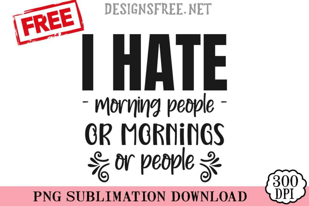 I-Hate-Morning-People-Or-Mornings-Or-People-svg-png-free
