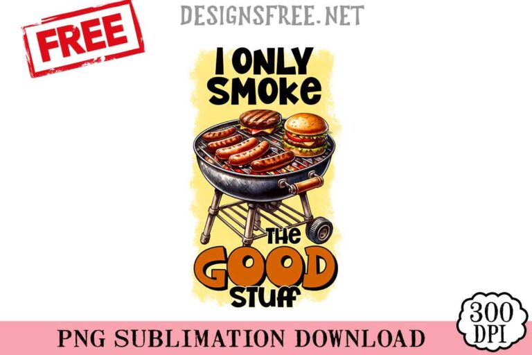 I-Only-Smoke-The-Good-Stuff-svg-png-free