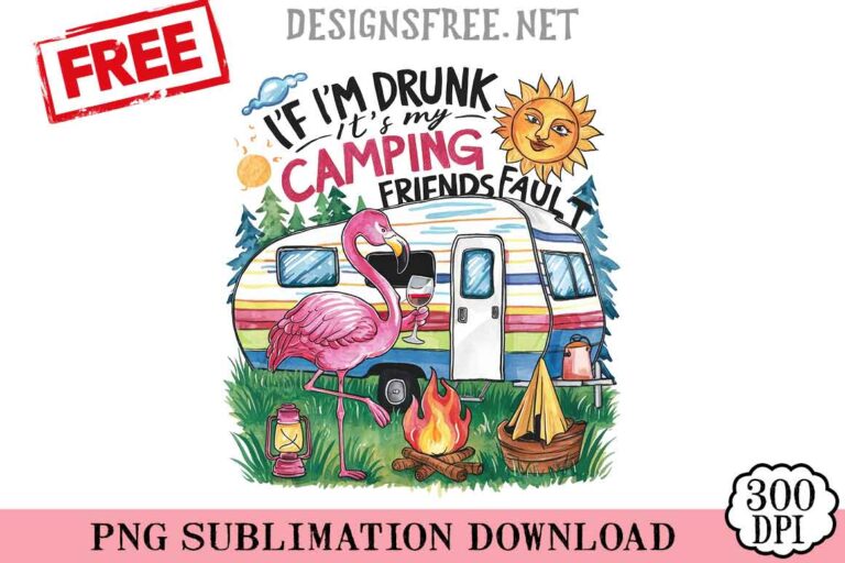 If-I'm-Drunk-It's-My-Camping-Friends-Fault-svg-png-free