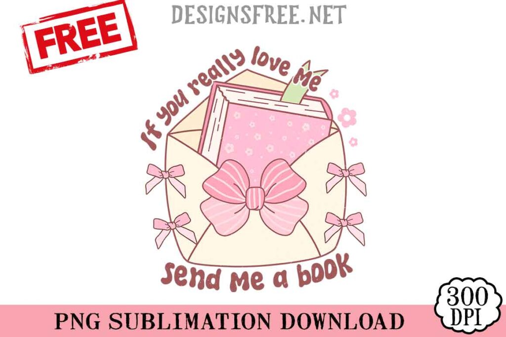 If-You-Really-Love-Me,-Send-Me-A-Book-svg-png-free