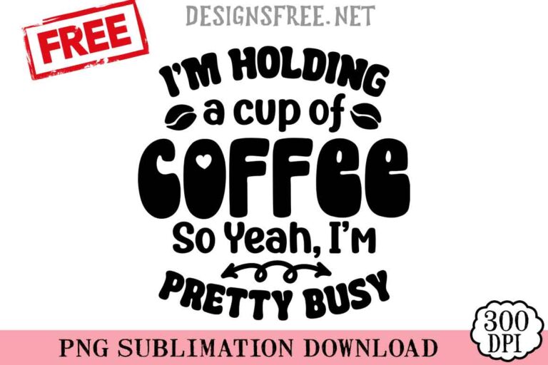 Im-Holding-A-Cup-Of-Coffee-svg-png-free