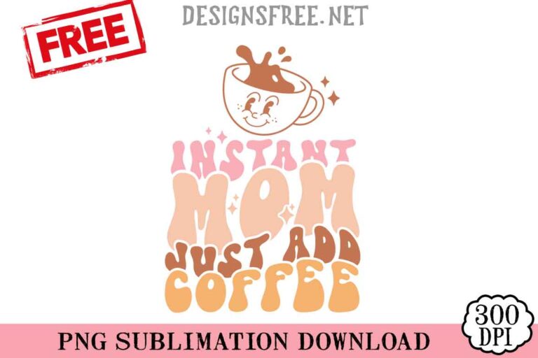 Instant-Mom-Just-Add-Coffee-svg-png-free