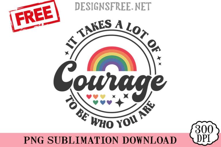 It-Takes-A-Lot-Of-Courage-svg-png-free
