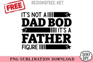 It't-Not-A-Dad-Bod-It's-A-Father-Figure-svg-png-free