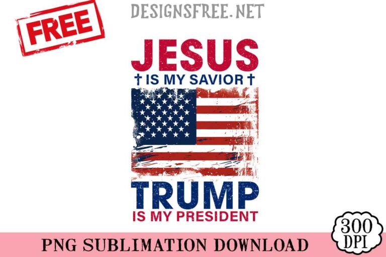 Jesus-is-My-Savior-Trump-is-My-President-svg-png-free