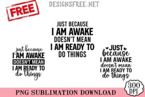 Just-Because-I-Am-Awake-svg-png-free