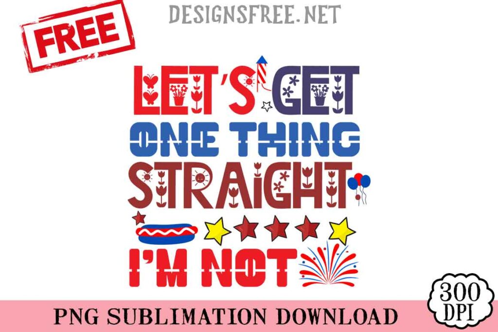 Let's-Get-One-Thing-Straight.-I'm-Not-01-svg-png-free