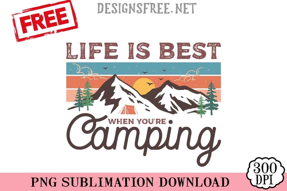 Life Is Best When You're Camping SVG PNG Free Cricut