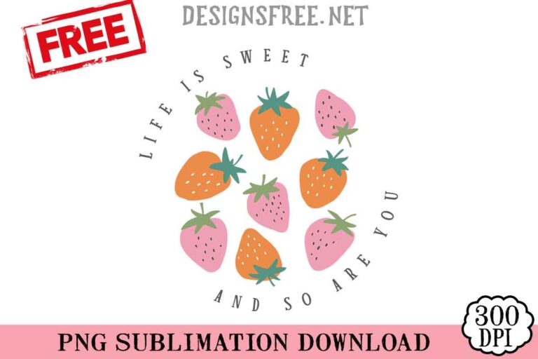 Life-Is-Sweet-And-So-Are-You-svg-png-free