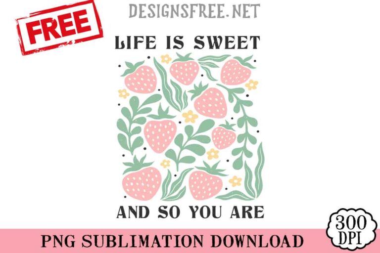 Life-Is-Sweet-And-So-You-Are-svg-png-free