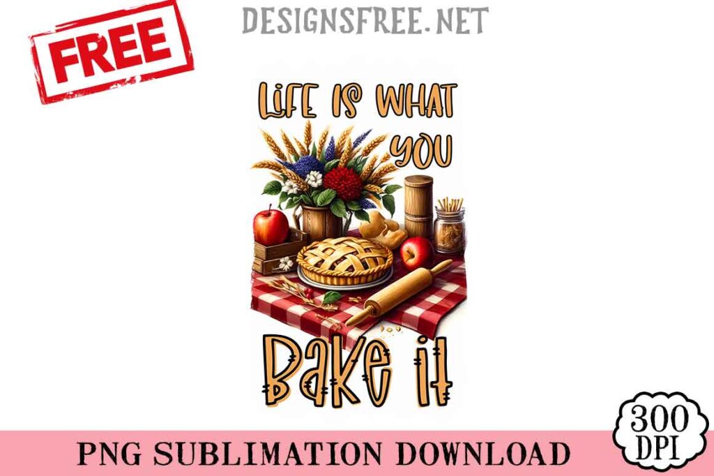 Life-Is-What-You-Bake-It-svg-png-free