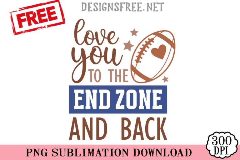 Love-You-To-The-End-Zone-And-Back-svg-png-free
